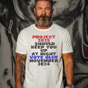 Official Project 2025 Should Keep You Up At Night Vote Blue November 2024 Shirt1