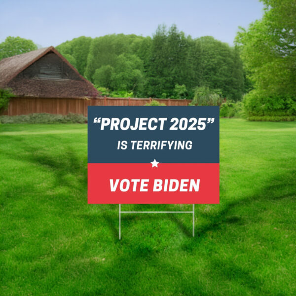 Project 2025 is Terrifying Vote Biden 2024 Democrat Yard Sign Us