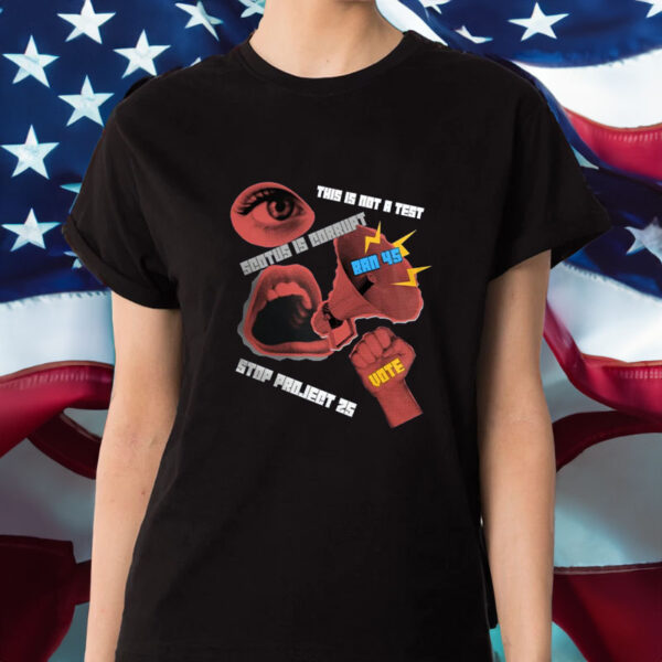 Stop Project 2025 T-Shirt,Fight No To Extreme Right Agenda Save Democracy Ban 45 This Is Not A Test SCOTUS Is Corrupt
