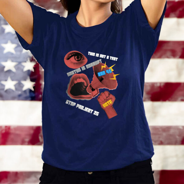 Stop Project 2025 T-Shirt,Fight No To Extreme Right Agenda Save Democracy Ban 45 This Is Not A Test SCOTUS Is Corrupt2