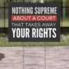 Supreme Court Yard Sign, Nothing Supreme About a Court