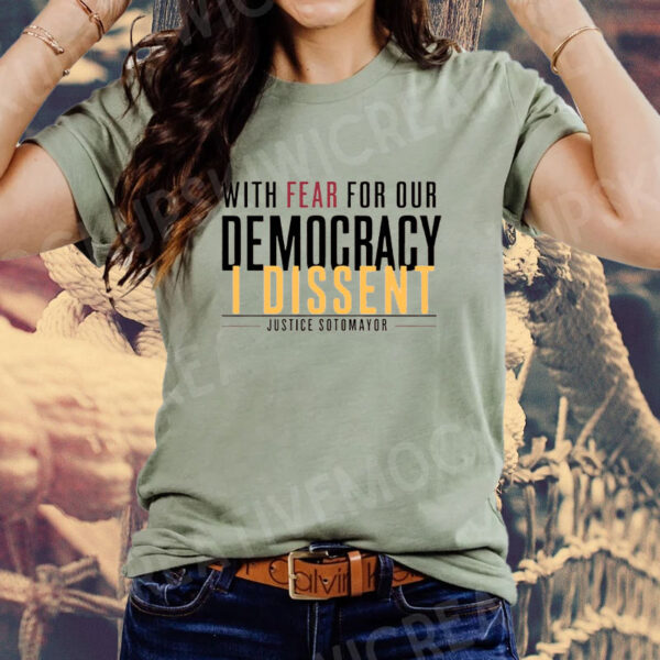 With Fear FWith Fear For Our Democracy I Dissent T-Shirt, Justice Quotes T-Shirt, Political Statement Teer Our Democracy I Dissent T-Shirt, Justice Quotes T-Shirt, Political Statement Tee