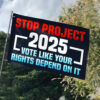 Stop Project 2025 Vote Like Your Rights Depend On It Flag1